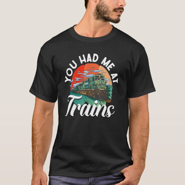 Railroad Train - You Had Me At Trains T Shirt (Framsida)