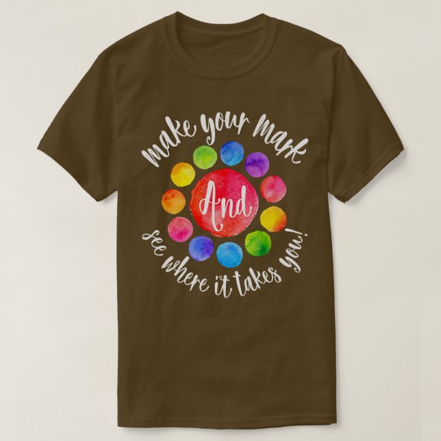 Rainbow Dot Day Make Your Mark See Where It Takes  T Shirt (Design framsida)