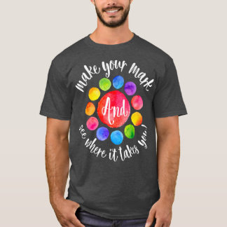 Rainbow Dot Day Make Your Mark See Where It Takes  T Shirt