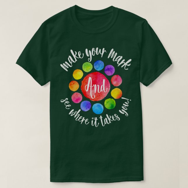 Rainbow Dot Day Make Your Mark See Where It Takes  T Shirt (Design framsida)