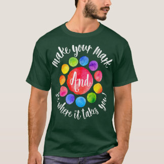 Rainbow Dot Day Make Your Mark See Where It Takes  T Shirt