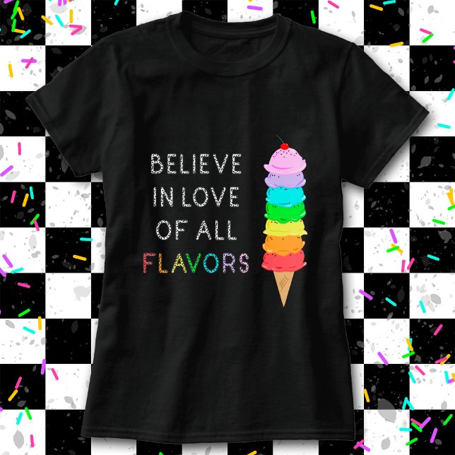 Rainbow Ice Cream LGBT Kärlek Diversity Pride Blac T Shirt (Tell them to "Believe in Love of All Flavors" with this unique LGBT+ / ally rainbow ice cream shirt!)