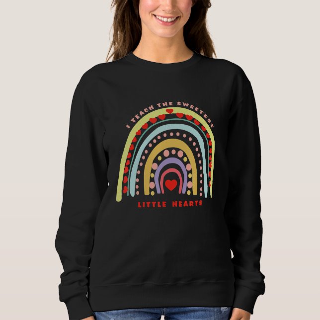 Rainbow Teacher I Teach Sweetest Hearts Day Happy  T Shirt (Framsida)