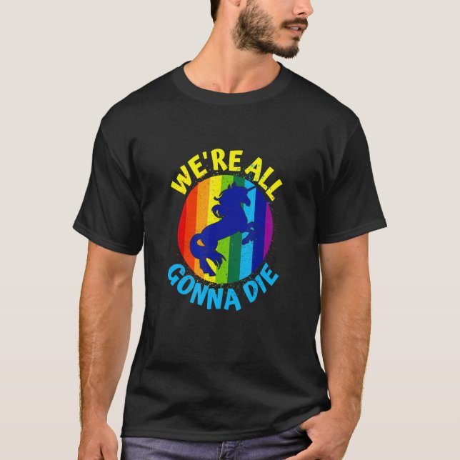 Rainbow Unicorn, vi ska alla dö T Shirt (Framsida)