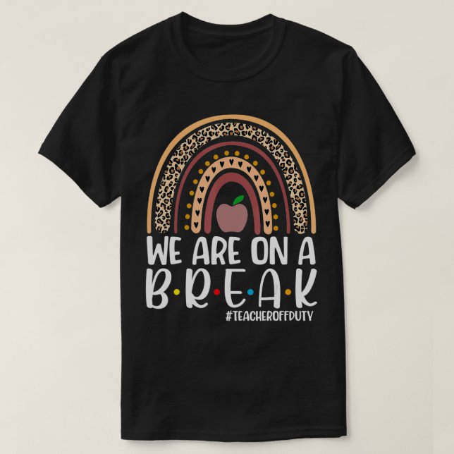 Rainbow vi är på en Break Lärare från Duty Sommar T Shirt (Design framsida)