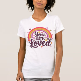 Rainbow you Loved T Shirt