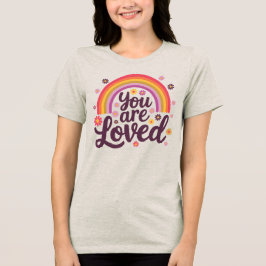 Rainbow you Loved T Shirt