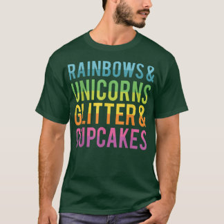 Rainbows and Unicorns Glitter and Cupcakes Funny T Shirt