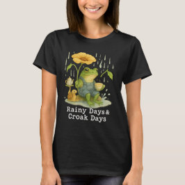 Rainy Days & Croak Days Weather Amphibian Humor T Shirt