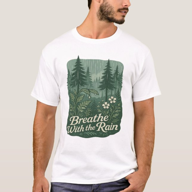 Rainy Forest Calm – Breathe With the Rain Art T Shirt (Framsida)