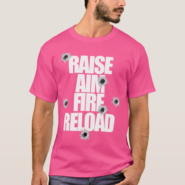 Raise Aim Fire Reload Funny For The Shooting Range T Shirt (Framsida)