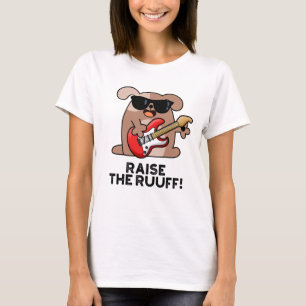 Raise the Ruuf Rolig hund Pun T Shirt