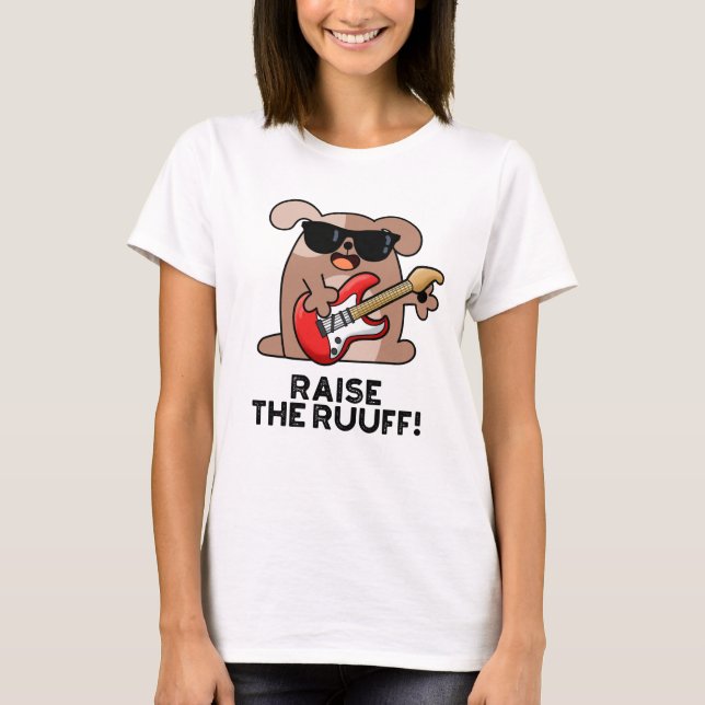 Raise the Ruuf Rolig hund Pun T Shirt (Framsida)