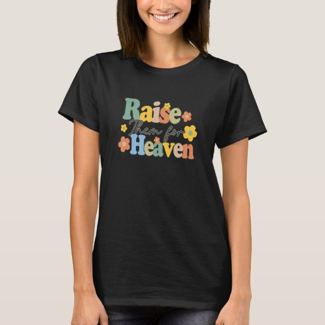 Raise Them For Heaven Catholic Mom Catholic Mother T Shirt (Framsida)