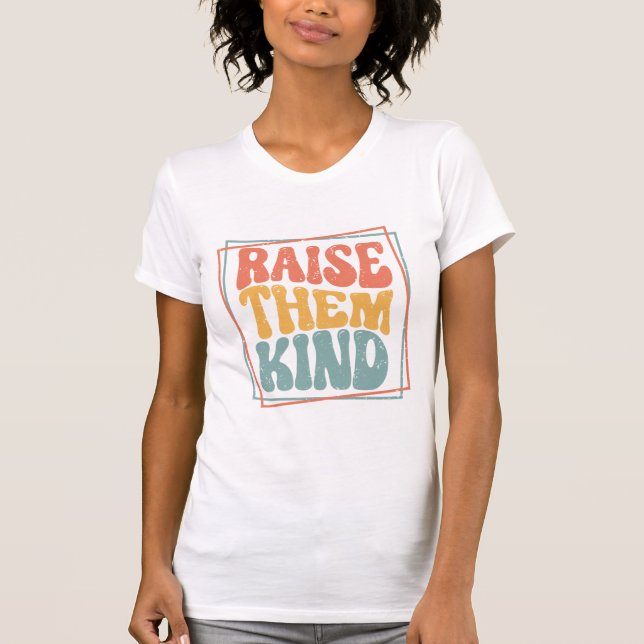 Raise Them Kind Ladies T-Shirt (Framsida)
