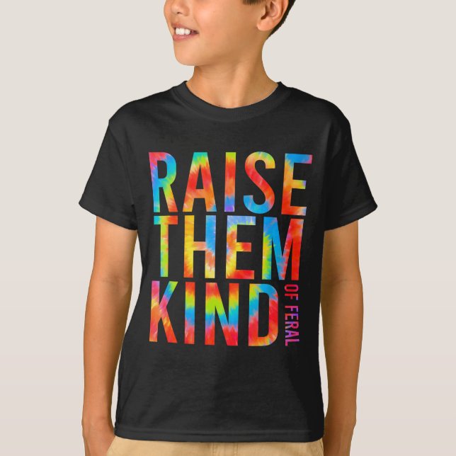 Raise Them Kind Of Feral Funny Quote  T Shirt (Framsida)