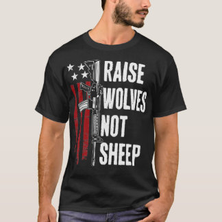 Raise Wolves Not Sheep American Patriotic Gun Rig T Shirt