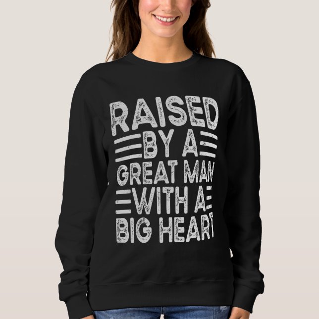 Raised By A Great Man With A Big Heart Fatheru2019 T Shirt (Framsida)