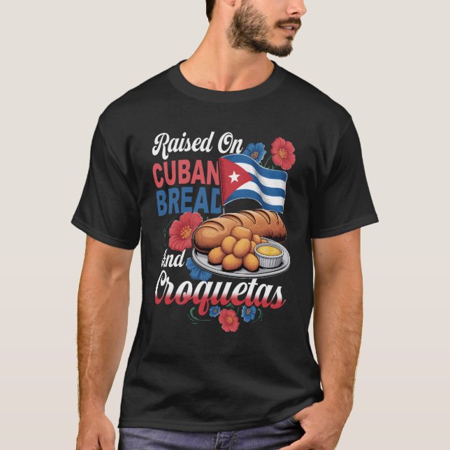 Raised On Cuban Bread And Croquetas Hispanic Herit T Shirt (Framsida)