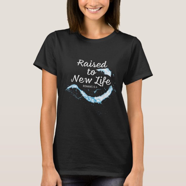 Raised To New Life Christian Faith Church Baptism  T Shirt (Framsida)