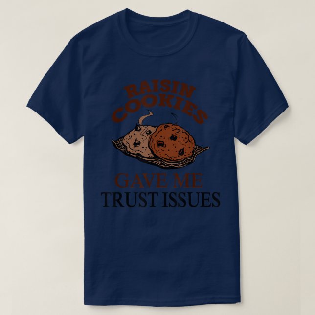 Raisin Cookies Gave Me Trust Issues  Baker Baking  T Shirt (Design framsida)