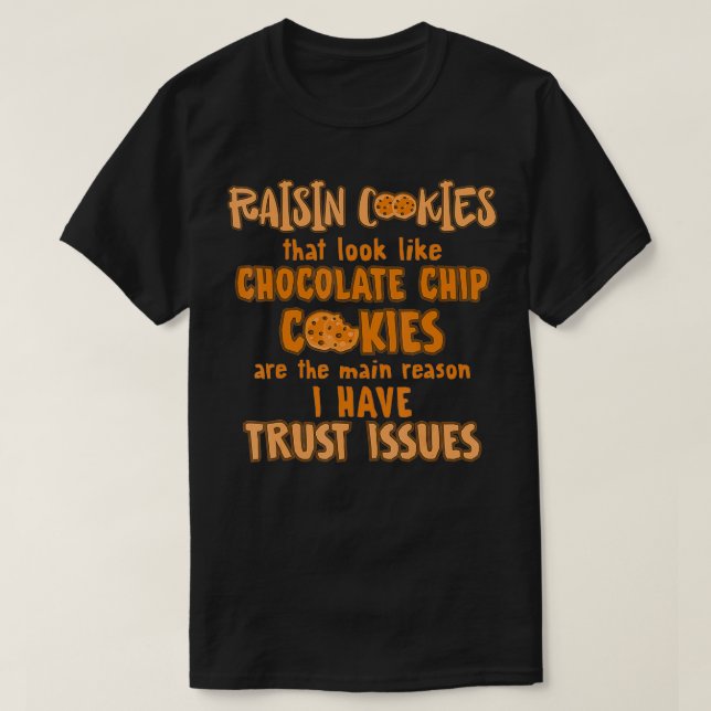 Raisin Cookies Like Chocolate Chip Main Reason Tru T Shirt (Design framsida)