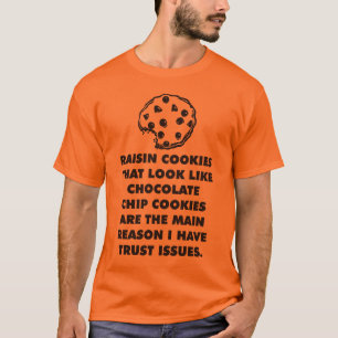 Raisin och Chocolate Chip Cookies, Trust Issues T Shirt