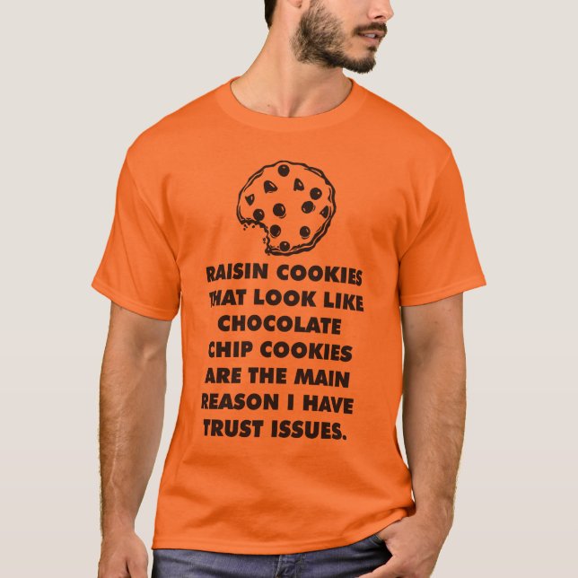 Raisin och Chocolate Chip Cookies, Trust Issues T Shirt (Framsida)