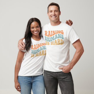 Raising Humans Is Hard Parenting Humor Gifts T Shirt