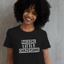 Raising Little Christians Dam T-Shirt