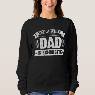 Raising My Dad is Exhausting  Joke Saying For Fami T Shirt