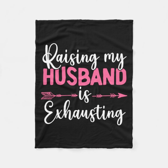 Raising My Husband Is Exhausting Funny Wife  Fleecefilt (Framsidan)