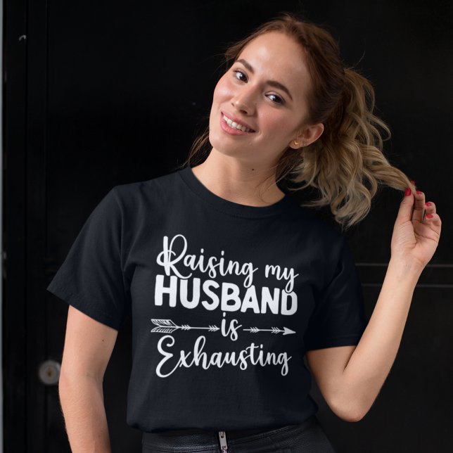 Raising my Husband is Exhausting Funny Wife T Shirt (Skapare uppladdad)