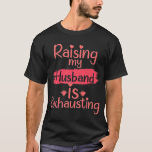 Raising my Make är Exhaucing Citat Joke Wife T Shirt