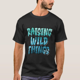 Raising Wild Things  T Shirt