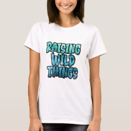 Raising Wild Things T Shirt