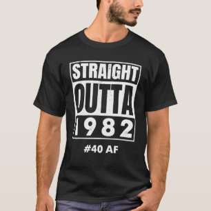 Rak Outta 1982 40 AF 40 år 40 födelsedag T Shirt