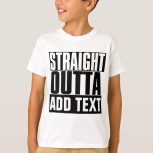 RAK OUTTA ANPASSNINGSBAR "DITT TEXTER" T SHIRT