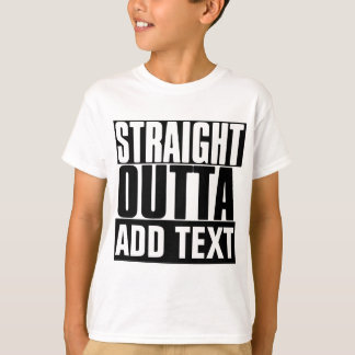 RAK OUTTA ANPASSNINGSBAR "DITT TEXTER" T SHIRT