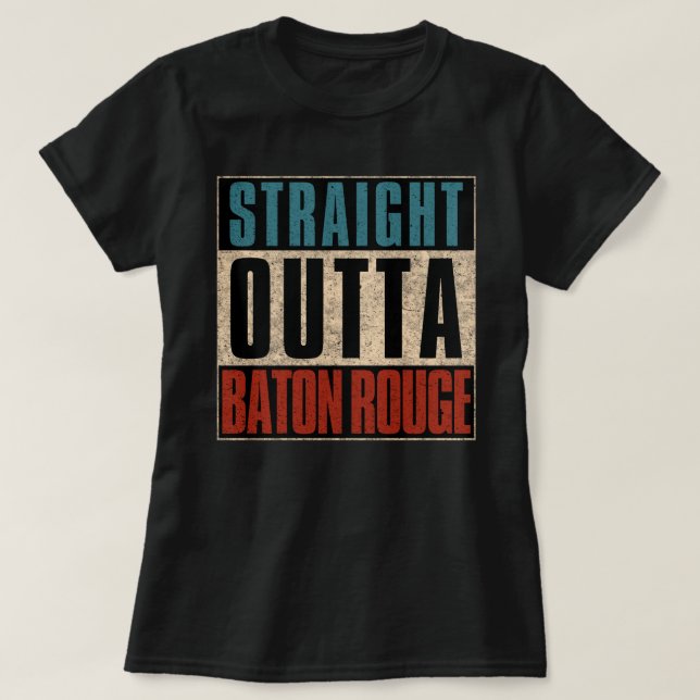 Rak Outta Baton Rouge Louisiana LA T Shirt (Design framsida)