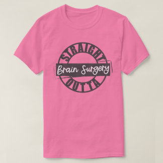 Rak Outta Brain Surgery Tshirt T Shirt