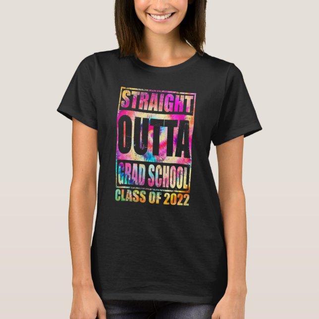 Rak Outta Grad School Underbar Studenten Tie Dy  T Shirt (Framsida)