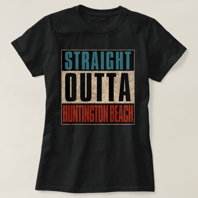 Rak Outta Huntington Beach California CA T Shirt (Design framsida)