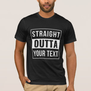 RAK OUTTA - lägg till texten här/skapa egen T Shirt