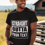 RAK OUTTA - lägg till texten här/skapa egen T Shirt<br><div class="desc">RAK UTTA TEXTEN</div>