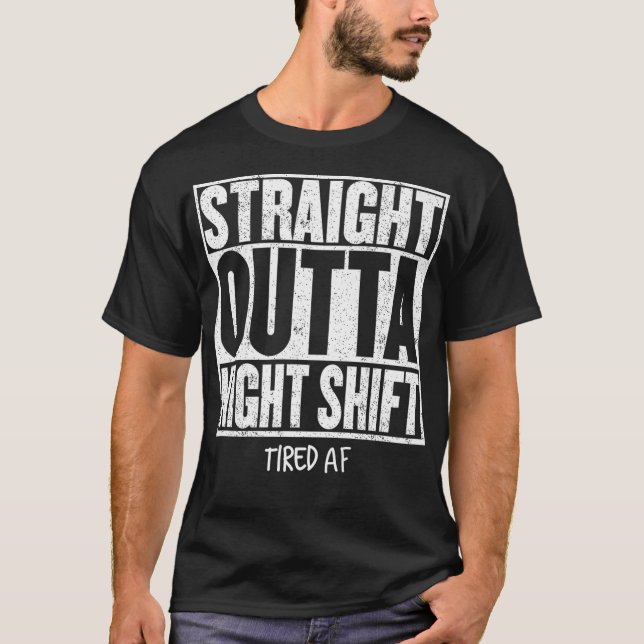 RAK OUTTA NIGHT SHIFT Funny Ote Tired AF P T Shirt (Framsida)
