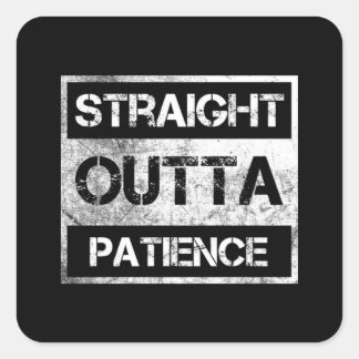 Rak Outta Patience Funny 8 Fyrkantigt Klistermärke