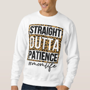 Rak Outta Patience Mamma Life Mors dag Lång Ärmad Tröja