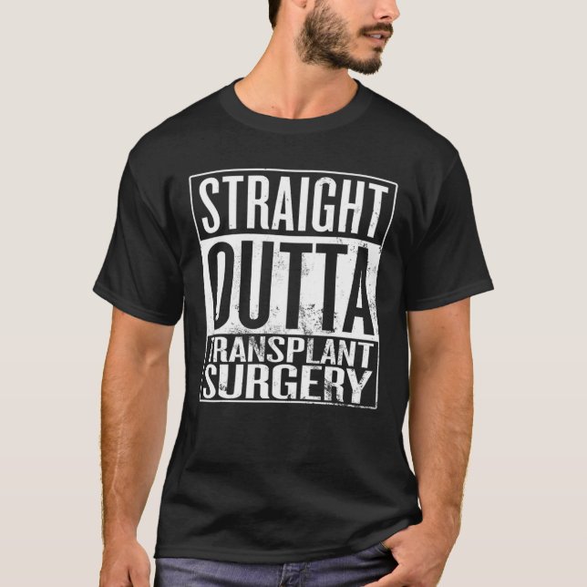 Rak Outta Transplant kirurgi T Shirt (Framsida)