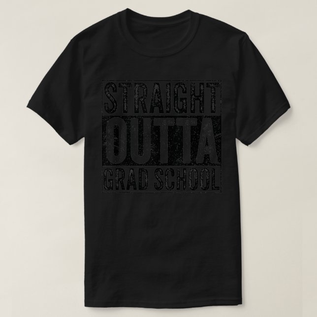 Raka Outta Grad School Studenten T Shirt (Design framsida)